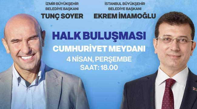 Soyer ve İmamoğlu Yarın İzmir'de Halkla Buluşuyor