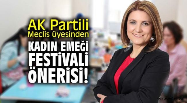 AK Partili Meclis üyesinden 'Kadın Emeği Festivali' önerisi!