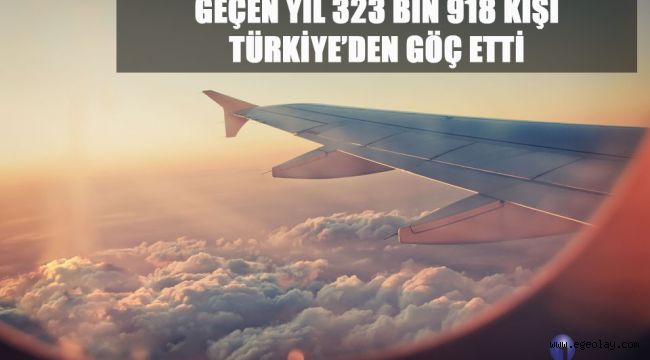 Geçen Yıl 323 Bin 918 Kişi Türkiye'den Göç Etti