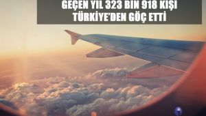 Geçen Yıl 323 Bin 918 Kişi Türkiye'den Göç Etti