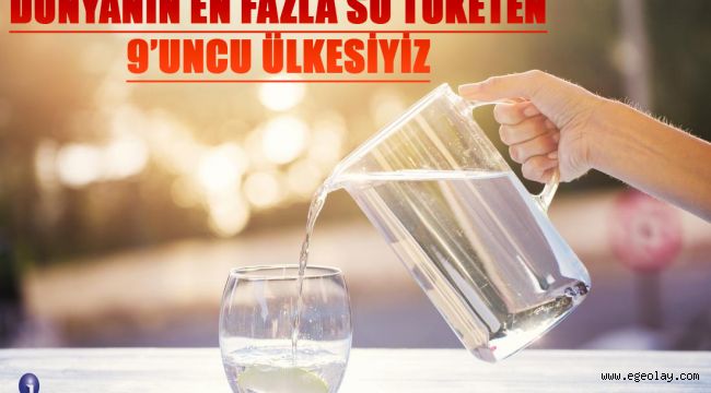 Dünyanın en fazla su tüketen 9'uncu ülkesiyiz