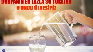 Dünyanın en fazla su tüketen 9'uncu ülkesiyiz