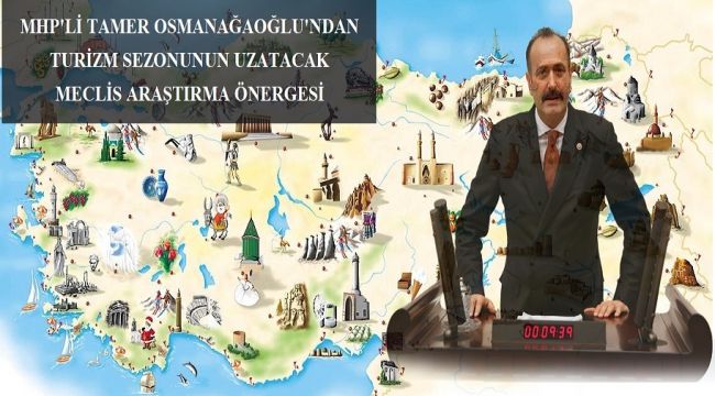 MHP'li Osmanağaoğlu'ndan Turizm Sezonunu Uzatacak Meclis Araştırma Önerisi
