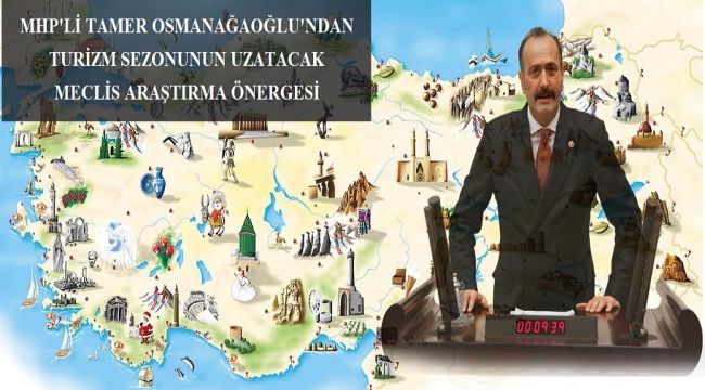 MHP'li Osmanağaoğlu'ndan Turizm Sezonunu Uzatacak Meclis Araştırma Önerisi