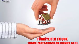 Türkiye'de En Çok Iraklı Vatandaşlar Konut Aldı