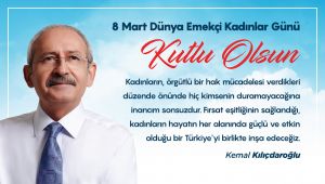 CHP Genel Başkanı Kemal Kılıçdaroğlu'ndan 8 Mart Dünya Kadınlar Günü Mesajı
