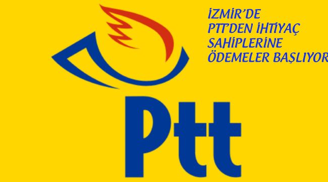 İzmir PTT'den İhtiyaç sahiplerine Ödemeler Başlıyor