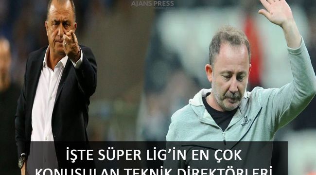 İşte Süper Lig'in En Çok Konuşulan Teknik Direktörleri