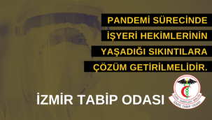 Pandemi Sürecinde işyeri Hekimlerinin yaşadığı sıkıntılara çözüm getirilmelidir