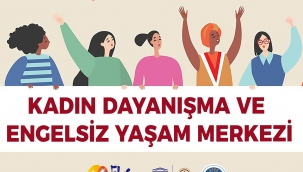 Kadın Dayanışma ve Engelsiz Yaşam Merkezi'nde Yeni Bir Dönem Başlıyor