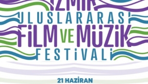 İzmir Uluslararası Film ve Müzik Festivali 21 Haziran'da başlıyor