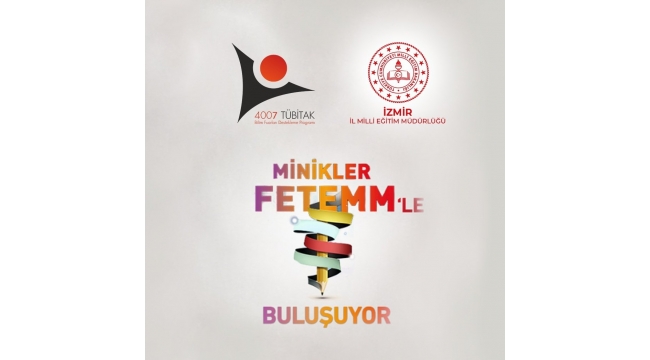 İzmir İl Milli Eğitim Müdürlüğü 'Minikler FeTeMM'le Buluşuyor Bilim Şenliği'Başlıyor
