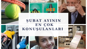 İşte Şubat Ayının En Çok Konuşulanları 