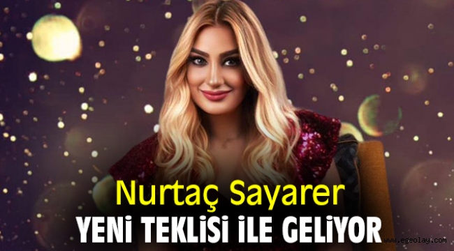 Nurtaç Sayarer yeni teklisi ile geliyor 